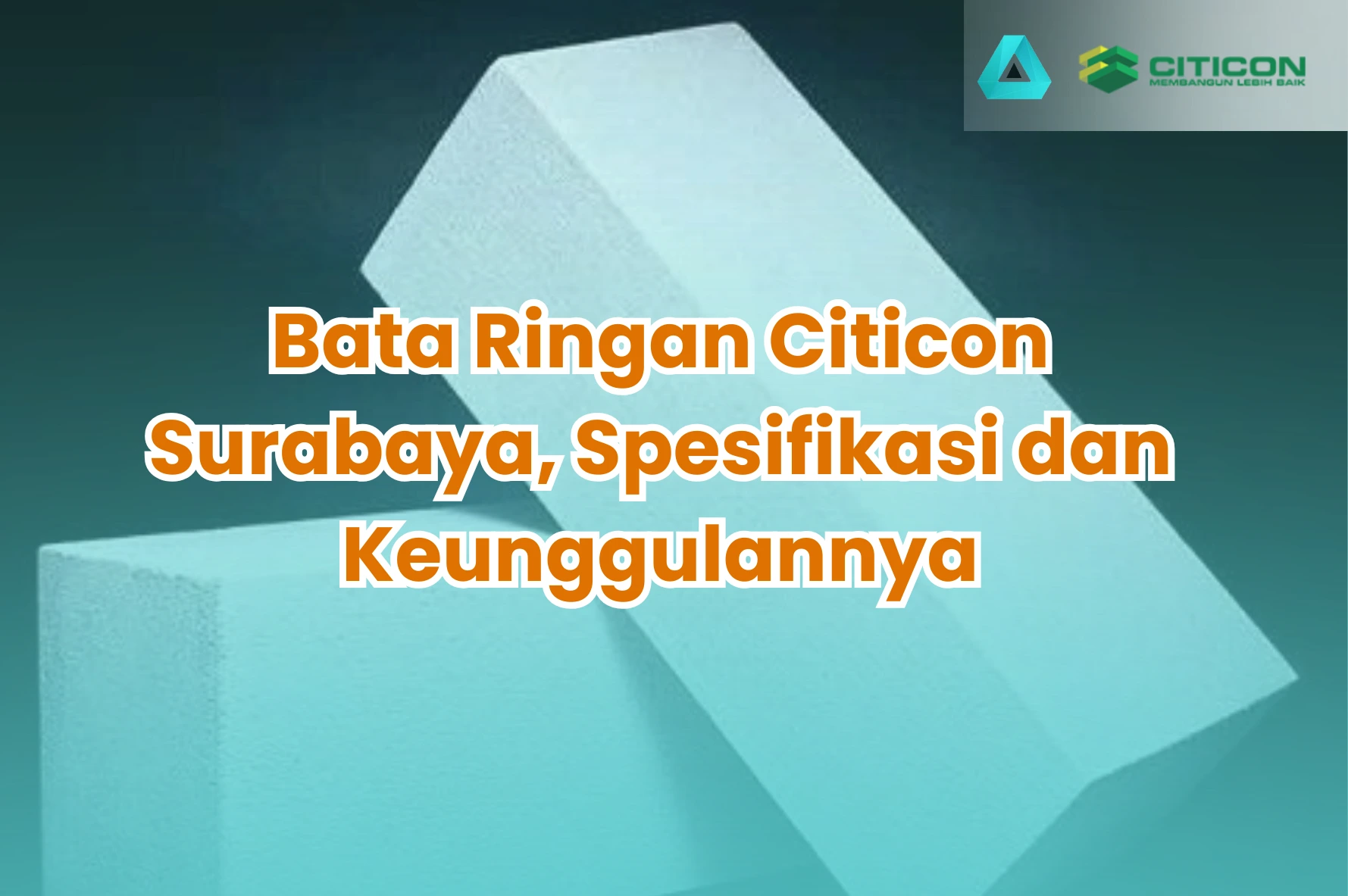 Bata Ringan Citicon Surabaya, Spesifikasi dan Keunggulannya