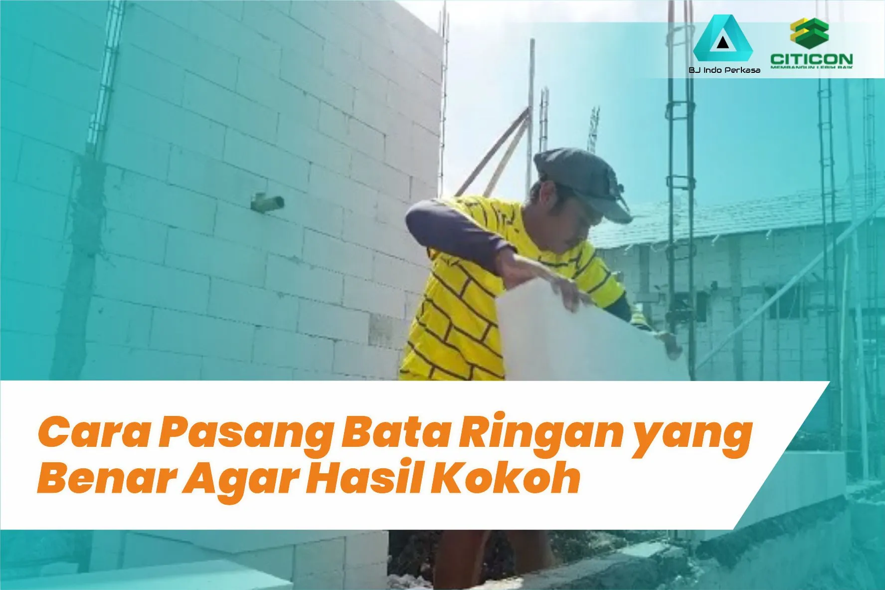 Cara Pasang Bata Ringan yang Benar Agar Hasil Kokoh 