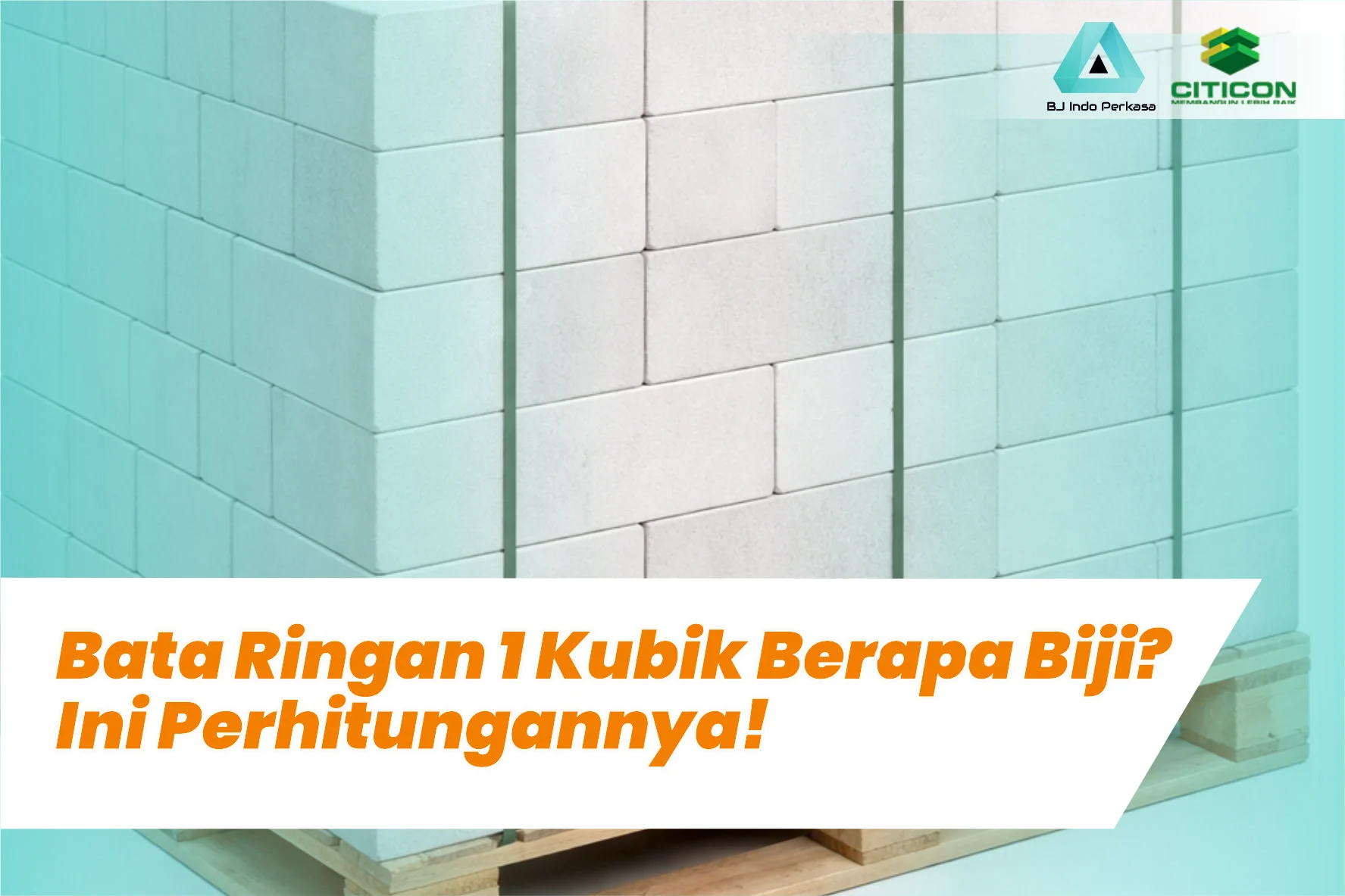 Bata Ringan Hebel 1 Kubik Berapa Biji? Ini Perhitungannya!