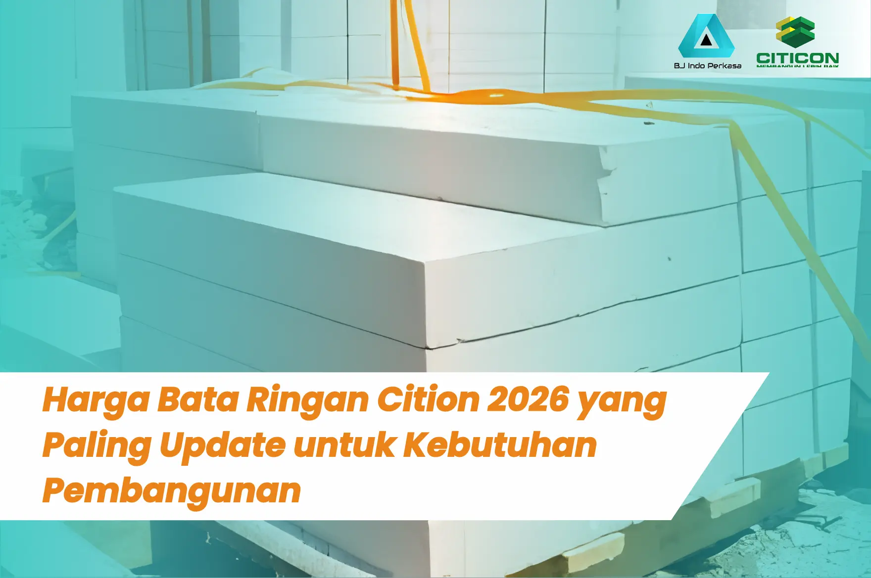 Harga Bata Ringan Citicon 2026 yang Paling Update untuk Kebutuhan Bangunan