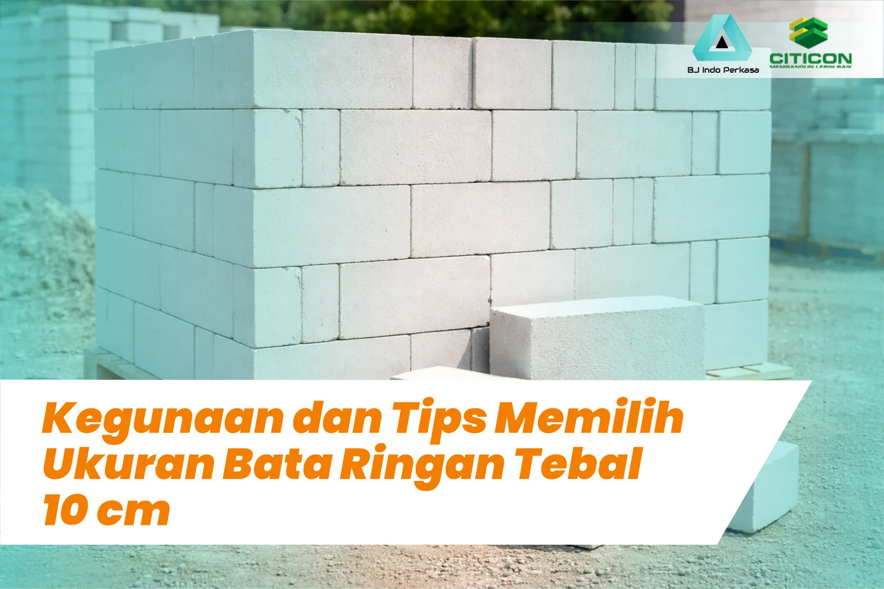 Kegunaan dan Tips Memilih Ukuran Bata Ringan Tebal 10 cm