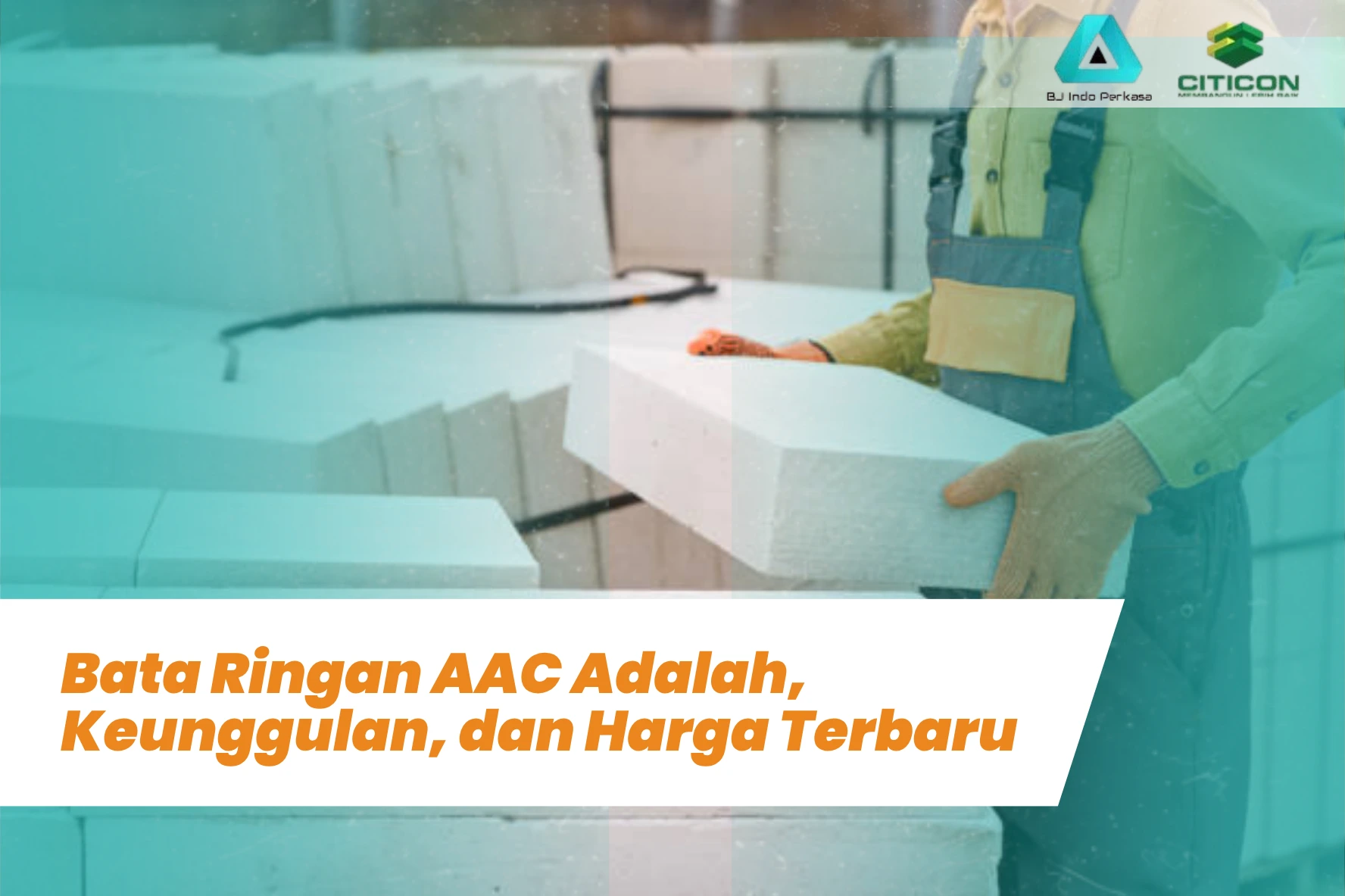 Bata Ringan AAC Adalah, Keunggulan, dan Harga Terbaru