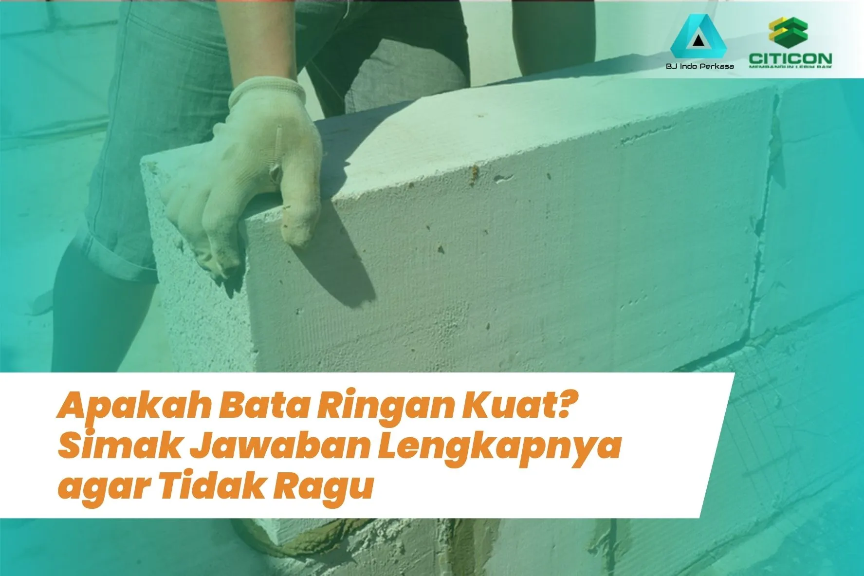 Apakah Bata Ringan Kuat? Simak Jawaban Lengkapnya agar Tidak Ragu 