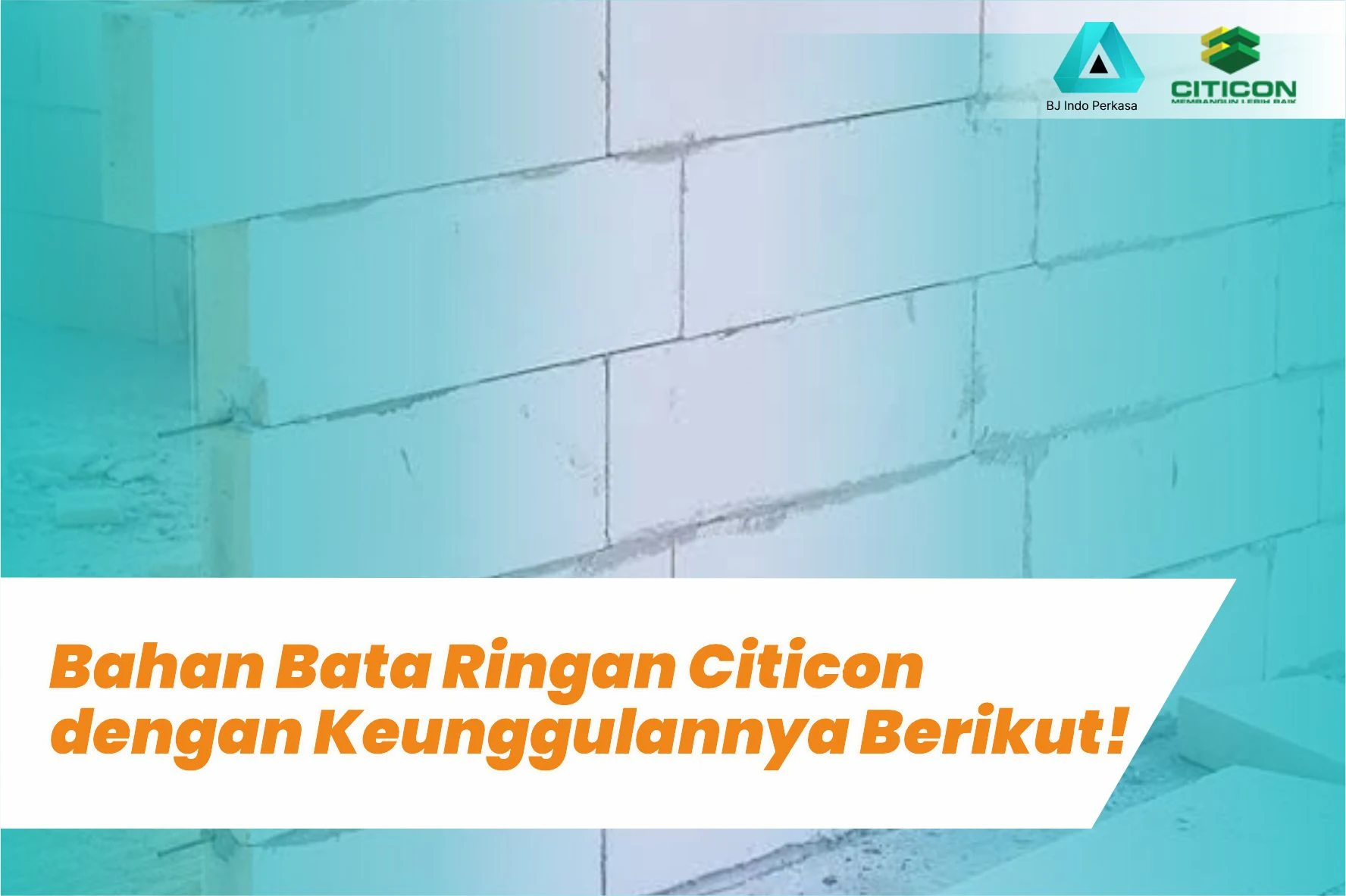 Bahan Bata Ringan Citicon dengan Keunggulannya Berikut!