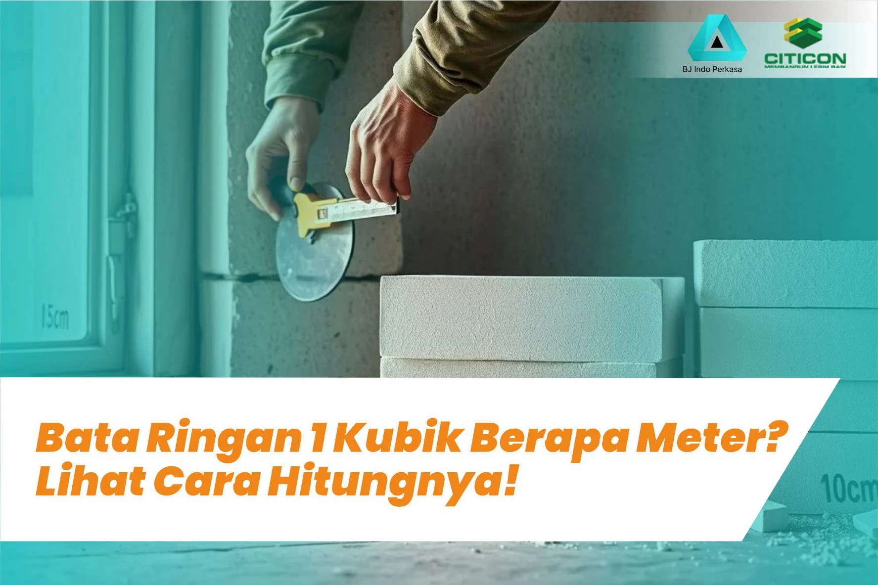 Bata Ringan 1 Kubik Berapa Meter? Lihat Cara Hitungnya!