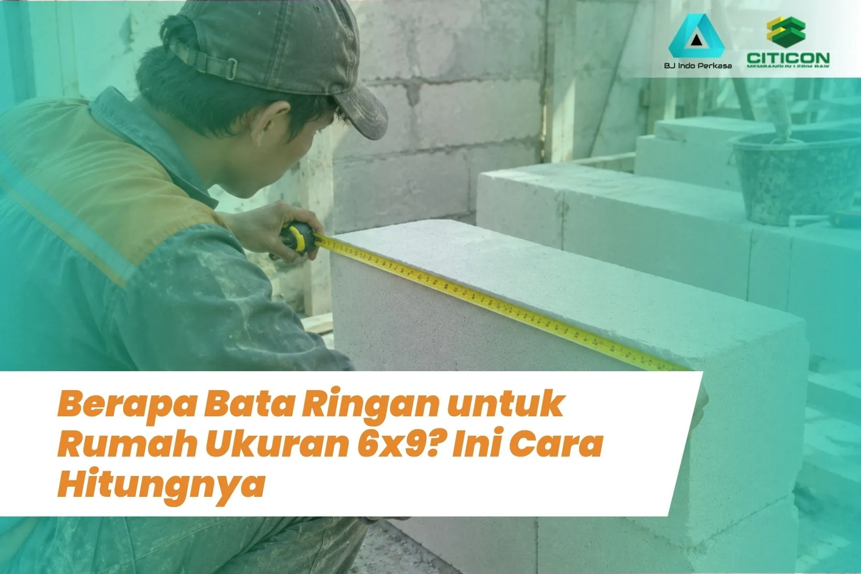 Berapa Bata Ringan untuk Rumah Ukuran 6x9? Ini Cara Hitungnya