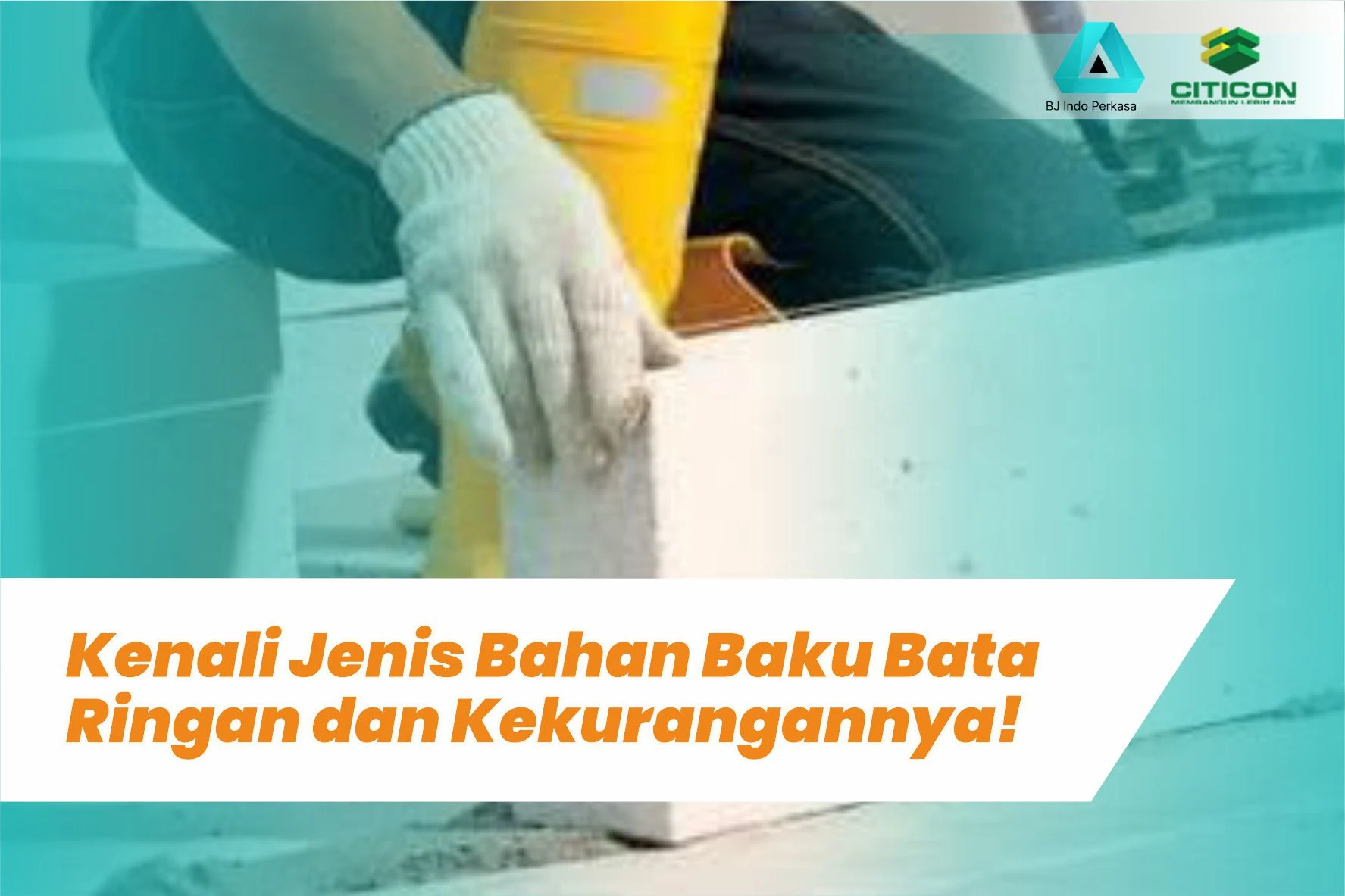 Kenali Jenis Bahan Baku Bata Ringan dan Kekurangannya!