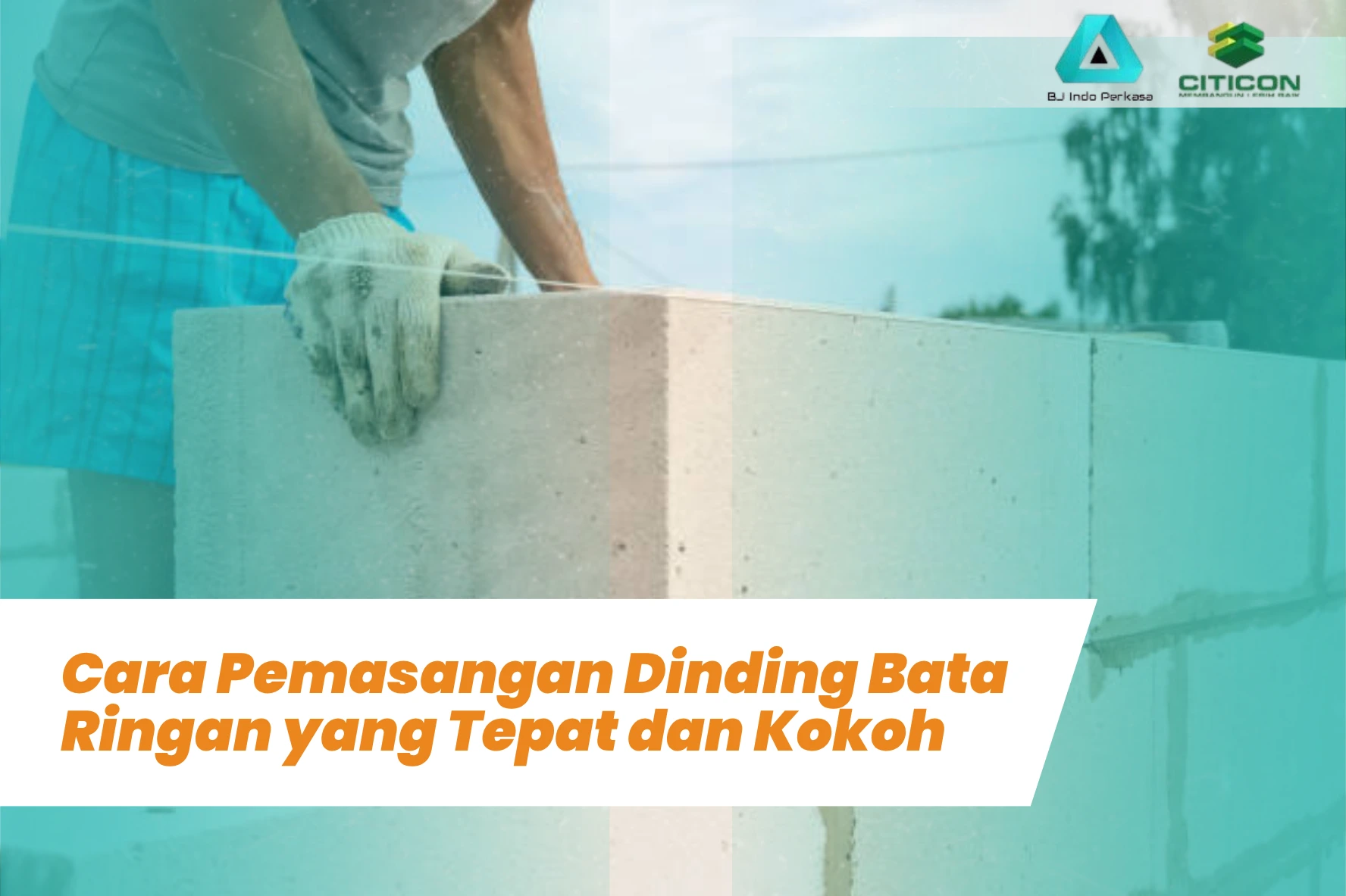 Cara Pemasangan Dinding Bata Ringan yang Tepat dan Kokoh