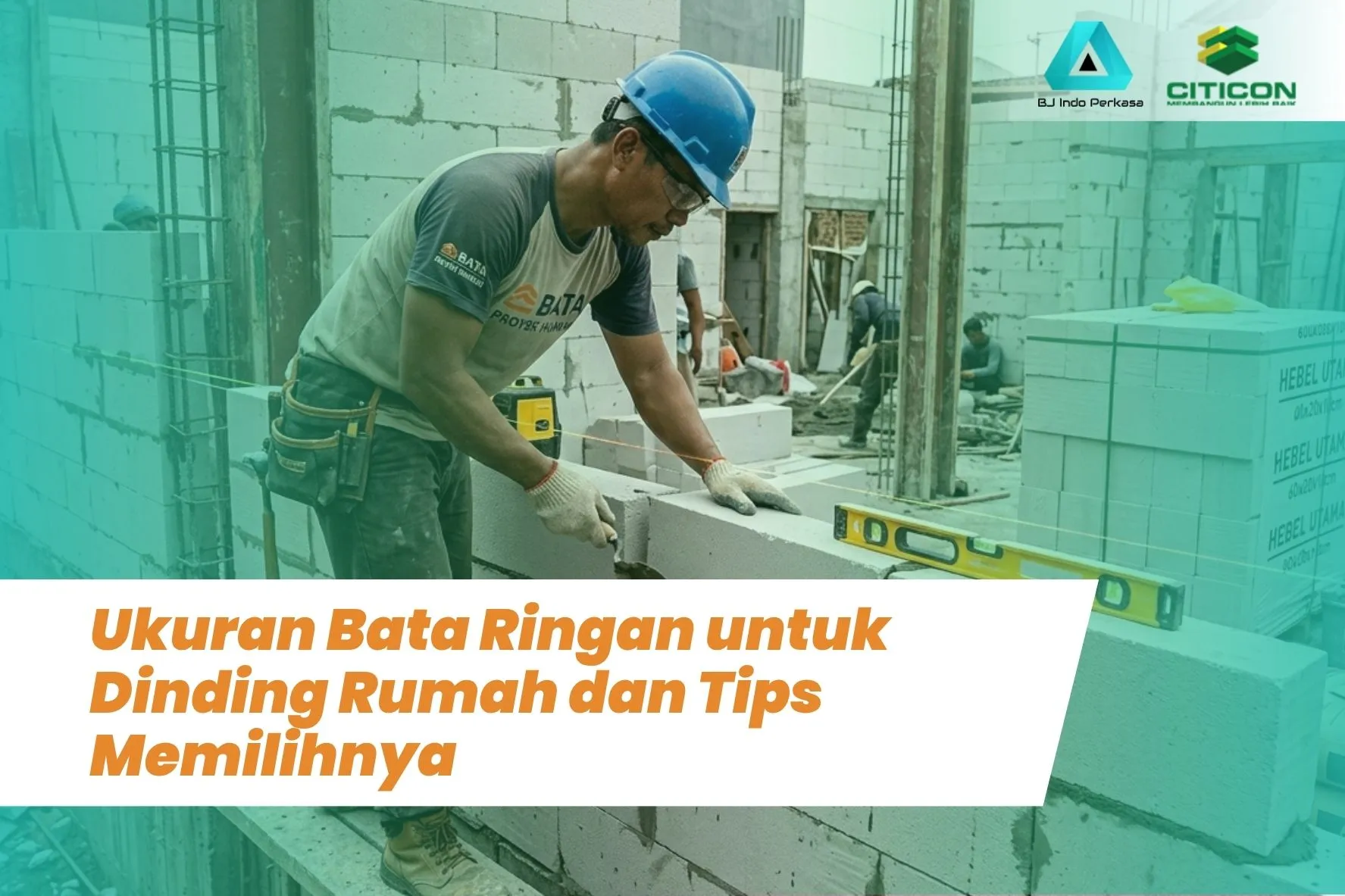 Ukuran Bata Ringan untuk Dinding Rumah dan Tips Memilihnya